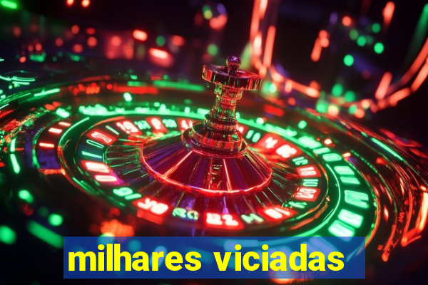 milhares viciadas